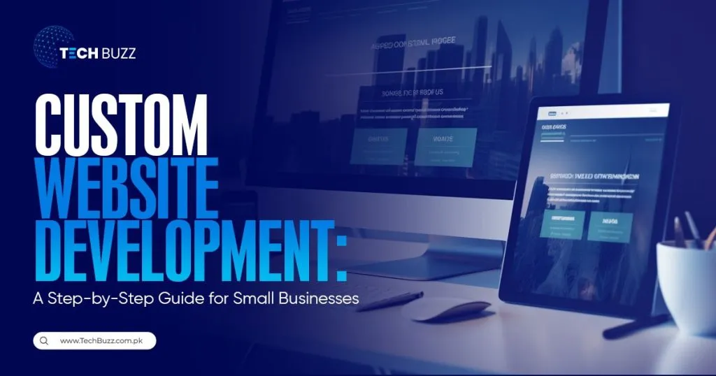 Custom Website Development: A Step-by-Step Guide for Small Businesses